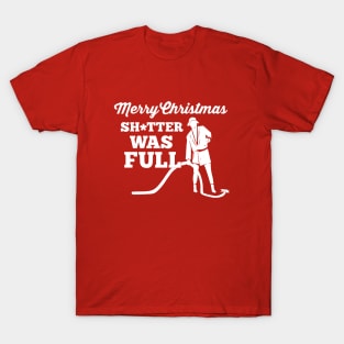 Merry Christmas sh*tter was full T-Shirt